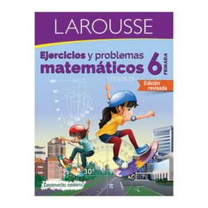 Ejercicios Y Problemas  Matematicos 6  Larousse  1.0 - Pza